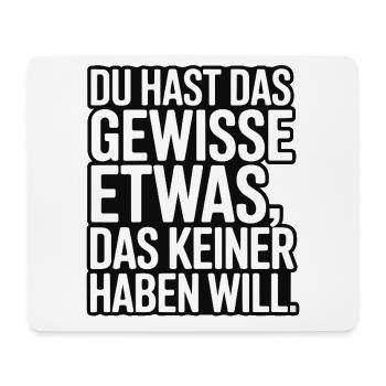 You have that certain something that no one wants - Mouse Pad (horizontal) - white - Front