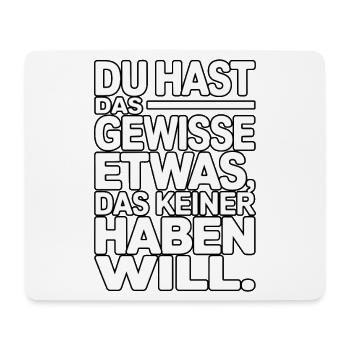 You have that certain something that no one wants - Mouse Pad (horizontal) - white - Front