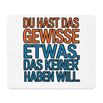 You have that certain something that no one wants - Mouse Pad (horizontal) - white - Front