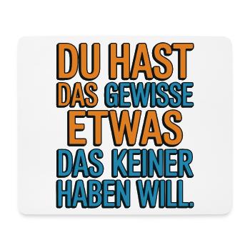 You have that certain something that no one wants - Mouse Pad (horizontal) - white - Front