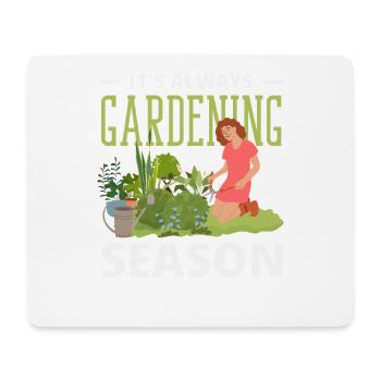 Always Gardening Season Funny Gardener - Mouse Pad (horizontal) - white - Front