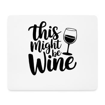 This Might Be Wine Funny Saying For - Mouse Pad (horizontal) - white - Front