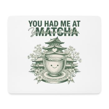 You Had Me At Matcha Funny Green Tea Matcha Lover - Mouse Pad (horizontal) - white - Front