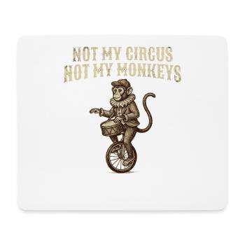 Not my circus, not my monkeys - Mouse Pad (horizontal) - white - Front