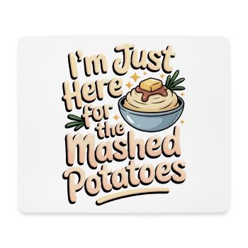 I'm only here for the mashed potatoes - Mouse Pad (horizontal) - white - Front