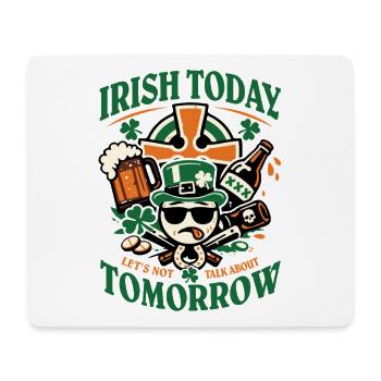 Irish Today | Nicht über Morgen reden | St Patrick - Mousepad (Querformat) - Weiß - Vorne