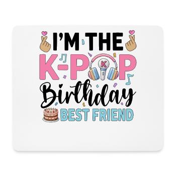 I'm The K-Pop Birthday Best Friend - Mouse Pad (horizontal) - white - Front