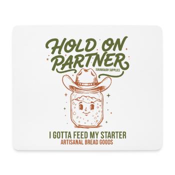 Backen Halt dich fest, Partner, ich muss meinen Sauerteig füttern - Mousepad (Querformat) - Weiß - Vorne