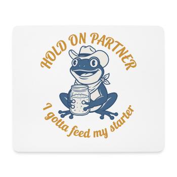 Hold On Partner I Gotta Feed My Starter Sourdough - Mouse Pad (horizontal) - white - Front