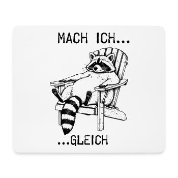 Mach ich... gleich... Waschbär - Mousepad (Querformat) - Weiß - Vorne