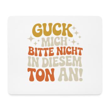 Guck Mich Nicht In Diesem Ton An Frech Büro Spruch - Mousepad (Querformat) - Weiß - Vorne