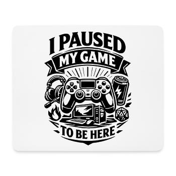 I Paused My Game to be here - Gamer Spruch - Mousepad (Querformat) - Weiß - Vorne