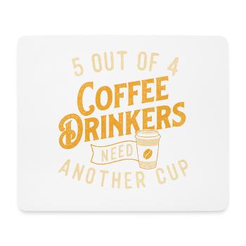 5 Out Of 4 Coffee Drinkers Need Another Cup - Mouse Pad (horizontal) - white - Front