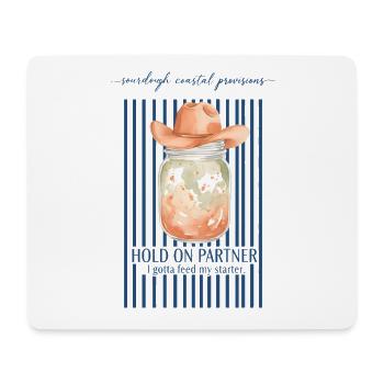 Sourdough Hold On Partner Feed My Starter Bread - Mouse Pad (horizontal) - white - Front