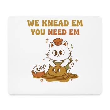 Sourdough Bread Baking We Knead Em You Need Em - Mouse Pad (horizontal) - white - Front