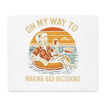 Holiday Humor On My Way To Making Bad Decisions - Mouse Pad (horizontal) - white - Front
