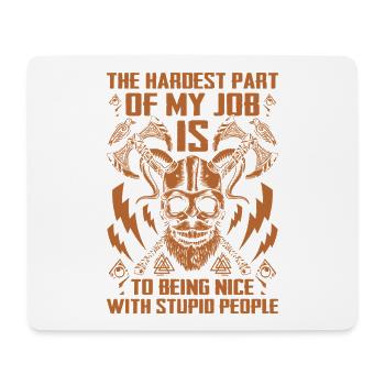 The hardest work: Being nice to stupid people - Mouse Pad (horizontal) - white - Front