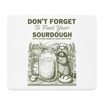 Sourdough Dont Forget To Feed Your Sourdough Bread - Mouse Pad (horizontal) - white - Front