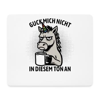 Guck mich nicht in diesem Ton an - Einhorn - Mousepad (Querformat) - Weiß - Vorne
