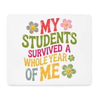 My Students Survived A Whole Year of Me Teacher - Tapis de souris (format paysage) - blanc - Devant
