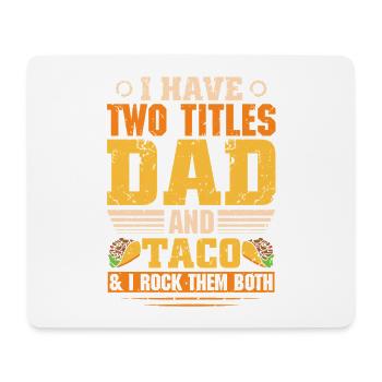 I Have Two Titles Dad And Taco Father Dad - Mouse Pad (horizontal) - white - Front