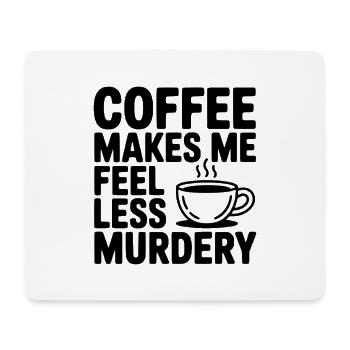 Coffee Makes Me Feel Less Murdery - Mouse Pad (horizontal) - white - Front