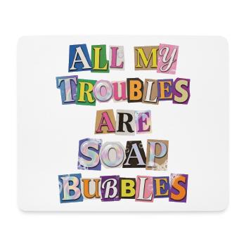 Tous mes soucis sont des bulles de savon - Tapis de souris (format paysage) - blanc - Devant