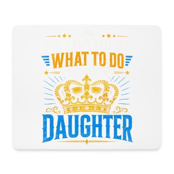 You Can't Tell Me What To Do, Daughter - Mouse Pad (horizontal) - white - Front