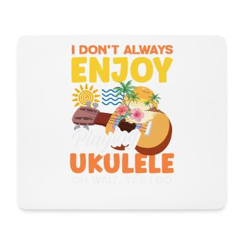 I Dont Always Enjoy Playing Ukulele Oh Wait Yes - Tapis de souris (format paysage) - blanc - Devant