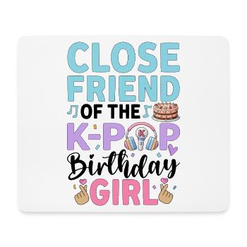 Close Friend Of The K-Pop Birthday Girl - Mouse Pad (horizontal) - white - Front