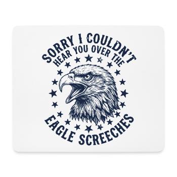 Sorry I Couldn't Hear You Over The Eagle Screeches - Mousepad (Querformat) - Weiß - Vorne