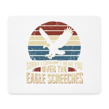 Sorry I Couldn't Hear You Over The Eagle Screeches - Mousepad (Querformat) - Weiß - Vorne