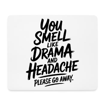 You Smell Like Drama And Headache Please Go Away - Mouse Pad (horizontal) - white - Front