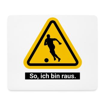 So, ich bin raus. Fußball Warnschild - Mousepad (Querformat) - Weiß - Vorne