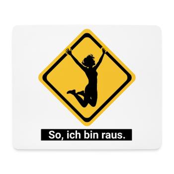 So, ich bin raus. - Mousepad (Querformat) - Weiß - Vorne