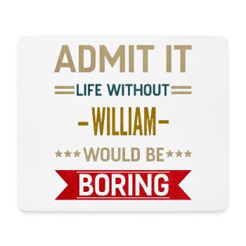 Admit It Life Without William Would Be Boring - Mouse Pad (horizontal) - white - Front