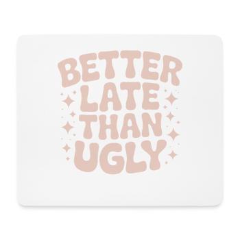 Better Late Than Ugly Make Up Diva Latecomer - Mouse Pad (horizontal) - white - Front
