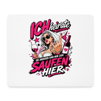 Ich heirate die anderen zum Saufen hier JGA Braut - Mousepad (Querformat) - Weiß - Vorne