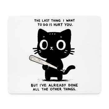 The Last Thing I want Is To Hurt You - Funny Cat - Mouse Pad (horizontal) - white - Front