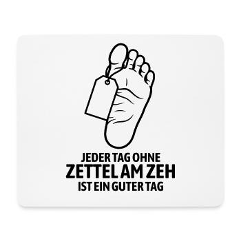 Jeder Tag ohne Zettel am Zeh ist ein guter Tag - Mousepad (Querformat) - Weiß - Vorne