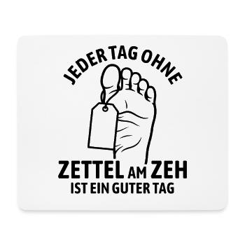 Jeder Tag ohne Zettel am Zeh ist ein guter Tag - Mousepad (Querformat) - Weiß - Vorne