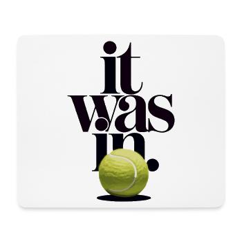 It Was In Tennis Ball | Humor Sport Match - Mouse Pad (horizontal) - white - Front