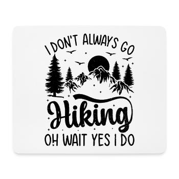I don't always go Hiking oh wait yes I do - Funny  - Mousepad (Querformat) - Weiß - Vorne