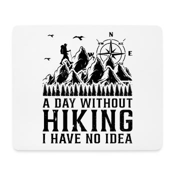 A day without Hiking I have no idea - Funny Hiking - Mousepad (Querformat) - Weiß - Vorne