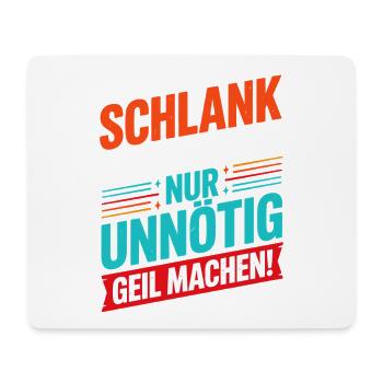  Schlank Würde Ich Dich Nur Unnötig Geil Machen - Mousepad (Querformat) - Weiß - Vorne