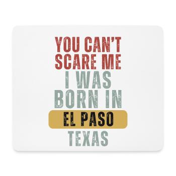 El Paso You Cant Scare Me Born in Texas Gift - Mouse Pad (horizontal) - white - Front