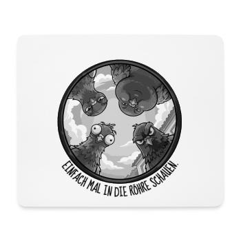 EINFACH MAL IN DIE RÖHRE SCHAUEN Monochrom -Tauben - Mousepad (Querformat) - Weiß - Vorne