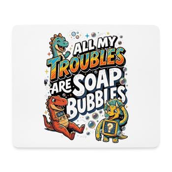 All My Troubles Are Soap Bubbles - Mouse Pad (horizontal) - white - Front