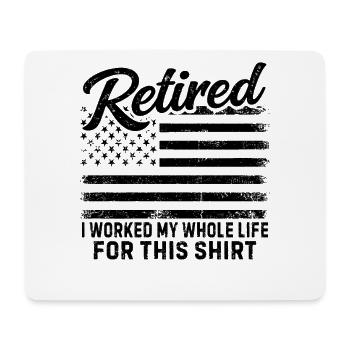 Retired I Worked My Whole Life For This Shirt - Mousepad (Querformat) - Weiß - Vorne