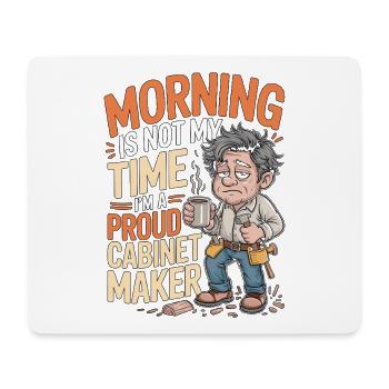 Cabinet Maker Morning Is Not My Time Woodworking - Mouse Pad (horizontal) - white - Front